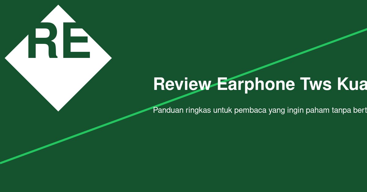 Bagaimana Menilai Review Earphone TWS Kualitas Suara Jernih untuk Pemakaian Harian?